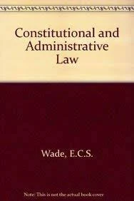 Constitutional and Administrative Law — Wade & E.C.S.